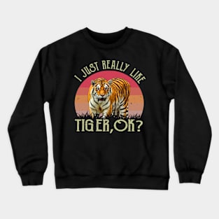 I Just Really Like Tiger, OK? Graphic Commands Attention on Tee Crewneck Sweatshirt